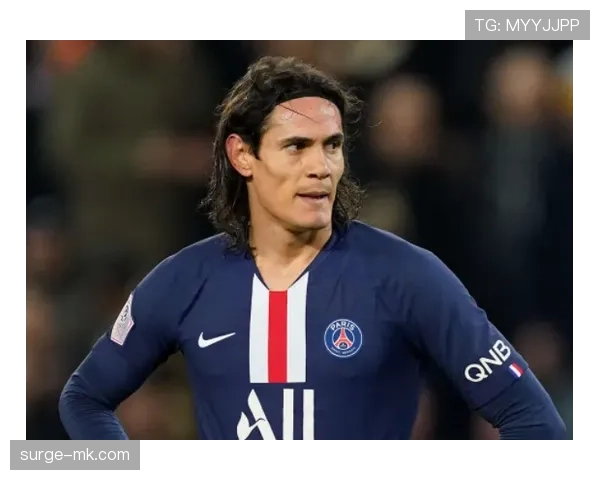 卡瓦尼蜕变为巴黎更衣室领袖，稳定发挥引发广泛关注